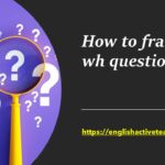 How to frame a wh question
